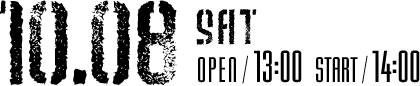 10.08[Sat]OPEN/13:00 START/14:00