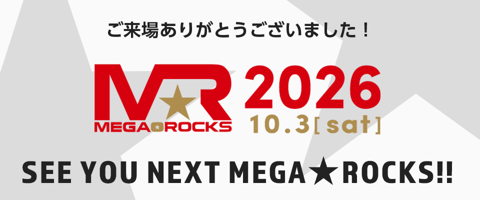 SEE YOU NEXT MEGA★ROCKS2026