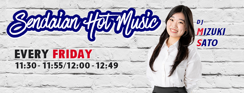 Sendaian Hot Music（センダイアン・ホット・ミュージック）EVERY Friday 11:30-11:55/12:00-12:49 OA